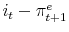  i_{t}-\pi_{t+1}^{e}