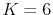  K=6