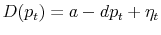 \displaystyle D(p_t)=a-dp_t+\eta_t