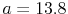  a=13.8