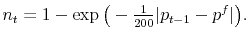 \displaystyle n_t = 1 - \exp \big(- \tfrac{1}{200}\vert p_{t-1} - p^f\vert\big).