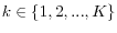 k\in \{1,2,...,K\}