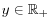 y\in \mathbb{R}% _{+}