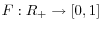  F:R_{+}\rightarrow \lbrack 0,1]