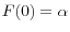 F(0)=\alpha