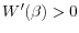  W^{\prime}(\beta)>0
