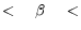 < \quad \beta \quad <