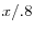  x/.8