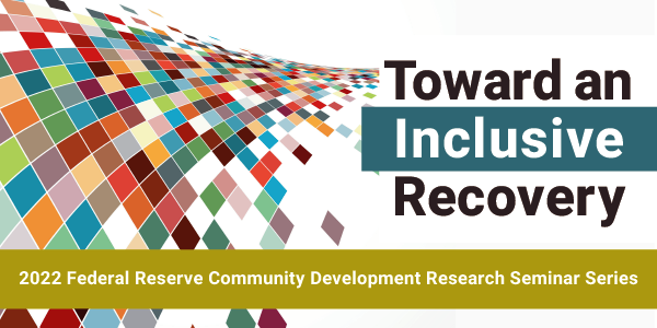 2022 Community Development Research Seminar Series: Toward an Inclusive Recovery
