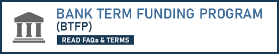 Bank Term Funding Program (BTFP). Read FAQs and Terms.