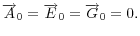 \overrightarrow{A}_{0}=\overrightarrow{E}_{0}=\overrightarrow{G}_{0} =0.