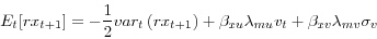 \begin{displaymath} E_{t}[rx_{t+1}]=-\frac{1}{2}var_{t}\left( rx_{t+1}\right) +\beta_{xu} \lambda_{mu}v_{t}+\beta_{xv}\lambda_{mv}\sigma_{v} \end{displaymath}