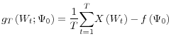 \displaystyle g_{T}\left( W_{t};\Psi_{0}\right) =\frac{1}{T}% {\displaystyle\sum\limits_{t=1}^{T}} X\left( W_{t}\right) -f\left( \Psi_{0}\right)