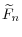 \displaystyle \widetilde{F}_{n}