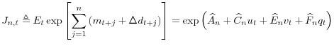 \displaystyle J_{n,t}\triangleq E_{t}\exp\left[ \sum_{j=1}^{n}\left( m_{t+j}+\Delta d_{t+j}\right) \right] =\exp\left( \widehat{A}_{n}+\widehat{C}_{n}% u_{t}+\widehat{E}_{n}v_{t}+\widehat{F}_{n}q_{t}\right) 