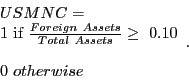\begin{displaymath} \begin{array}{l} USMNC= & 1\mbox{ if }\frac{Foreign\mbox{ }... ...}\ge \mbox{ }0.10 \ & 0\mbox{ }otherwise \ \end{array}. \end{displaymath}