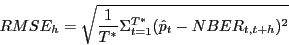 \begin{displaymath} RMSE_h =\sqrt {\frac{1}{T^\ast }\Sigma _{t=1}^{T^\ast } (\hat {p}_t -NBER_{t,t+h} )^2} \end{displaymath}