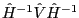\hat {H}^{-1}\hat {V}\hat {H}^{-1}