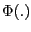 \Phi (.)