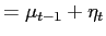 LaTex Encoded Math: \displaystyle =\mu_{t-1}+\eta_{t}