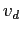  v_{d}