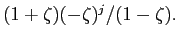  (1+\zeta )(-\zeta)^{j}/(1-\zeta).