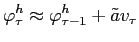 LaTex Encoded Math: \displaystyle \varphi_{\tau}^{h}\approx\varphi_{\tau-1}^{h}+\tilde{a}v_{\tau}% 