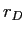  r_{D}