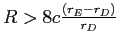  R>8c\frac{\left( r_{E}-r_{D}\right) }{r_{D}}
