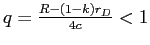  q=\frac{R-(1-k)r_{D}}{4c}<1