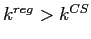  k^{reg}>k^{CS}