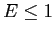  E\leq1
