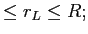 LaTex Encoded Math: \displaystyle \leq r_{L}\leq R;