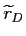  \widetilde{r}_{D}