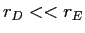  r_{D}<<r_{E}