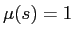  \mu(s) = 1