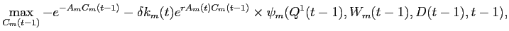 LaTex Encoded Math: \displaystyle \max_{C_{m}(t-1)} -e^{-A_{m} C_{m}(t-1)} - \delta k_{m}(t) e^{r A_{m}(t) C_{m}(t-1)} \times \psi_{m}(Q^{1}(t-1),W_{m}(t-1),D(t-1),t-1),