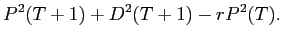 LaTex Encoded Math: \displaystyle P^{2}(T+1) + D^{2}(T+1) - rP^{2}(T).