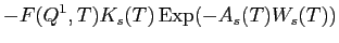 LaTex Encoded Math: \displaystyle -F(Q^{1},T) K_{s}(T) \operatorname{Exp}(-A_{s}(T) W_{s}(T) ) 