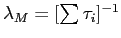  \lambda_{M} = [\sum \tau_{i}]^{-1}