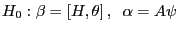 H_0 :\beta =\left[ {H,\theta } \right],\;\;\alpha =A\psi 