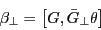 \begin{displaymath} \beta _\bot =\left[ {G,\bar {G}_\bot \theta } \right] \end{displaymath}