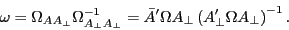 \begin{displaymath} \omega =\Omega _{AA_\bot } \Omega _{A_\bot A_\bot }^{-1} ={\bar {A}}'\Omega A_\bot \left( {{A}'_\bot \Omega A_\bot } \right)^{-1}. \end{displaymath}