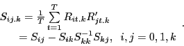 \begin{displaymath} \begin{array}{l} S_{ij.k} =\frac{1}{T}\sum\limits_{t=1}^T {R_{it.k} {R}'_{jt.k} } \ \quad \;\;\,=S_{ij} -S_{ik} S_{kk}^{-1} S_{kj} ,\;\;i,j=0,1,k \ \end{array}. \end{displaymath}