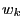 w_{k}