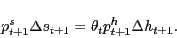 \begin{displaymath} p_{t+1}^s \Delta s_{t+1} = \theta_t p_{t+1}^h \Delta h_{t+1}. \end{displaymath}