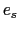 e_s