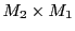  M_2 \times M_1