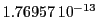  1.76957\,{10}^{-13}