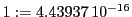  1:=4.43937\,{10}^{-16}